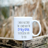 Haben Sie weder die Zeit noch die Crayons, um Funn Kaffeetasse