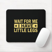 Haben Warten Kleine Beine Mousepad (Mit Mouse)
