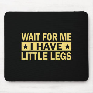 Haben Warten Kleine Beine Mousepad