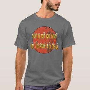 Haben ya Ihre Gebühren gezahlt? T-Shirt