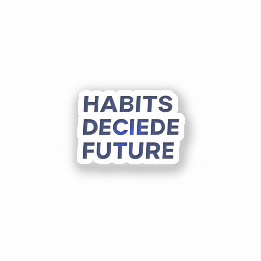 Habits Decide Future Aufkleber (Vorderseite)