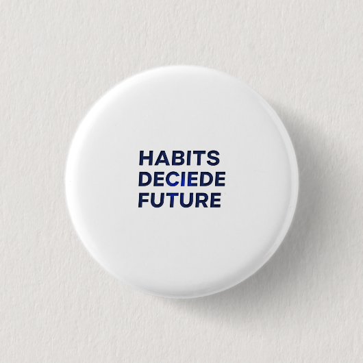 Habits Decide Future Button (Vorderseite)