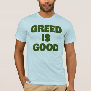 Habsucht ist gut T-Shirt