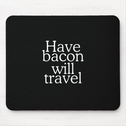 Habt Bacon Will Travel Statement Mousepad (Vorne)