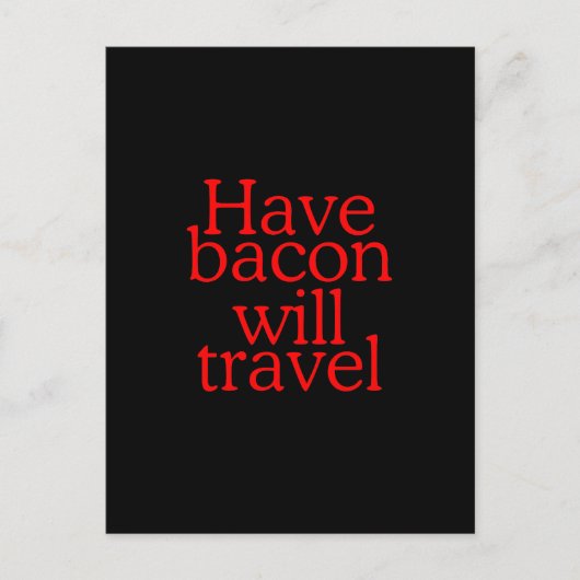 Habt Bacon Will Travel Statement Postkarte (Vorderseite)