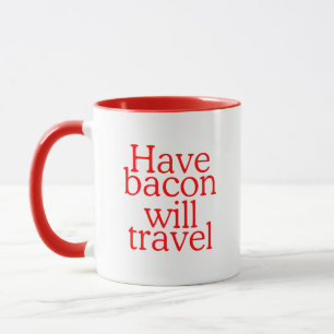 Habt Bacon Will Travel Statement Tasse