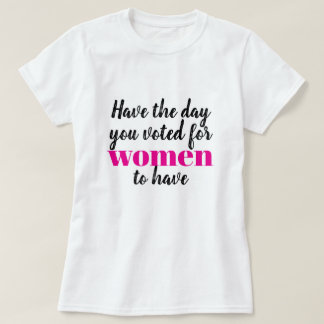 Habt den Tag, den ihr für Frauen wollt T-Shirt
