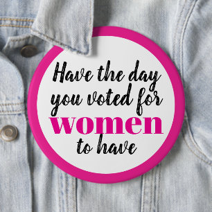 Habt den Tag, für den ihr gestimmt habt Frauen zu Button