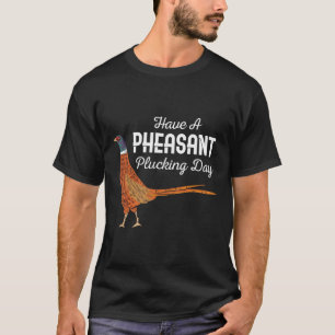 Habt einen Fasanenrupftag Lustige kleine Jagd T-Shirt
