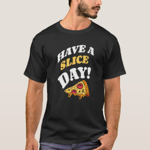 Habt einen Scheiben-Tag Italienisches Essen Pizza T-Shirt