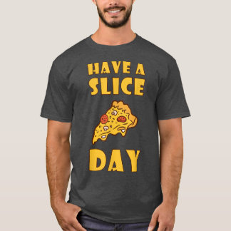 Habt einen Slice Day Pizza Junk Food Essen T-Shirt