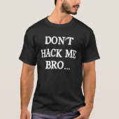 Hack Me Bro Computer Hacker Ethetical Hacker T-Shirt (Vorderseite)