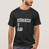 Hacken ist Kunst T-Shirt (Vorderseite)