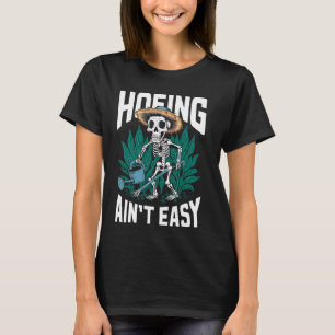 Hacken ist nicht leicht Lustiges Skelett Gärtnerei T-Shirt
