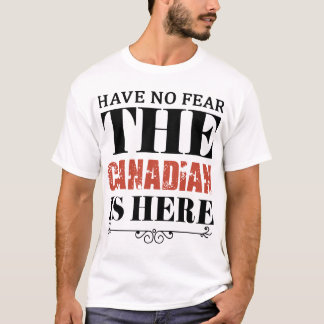 hae keine Furcht der Kanadier ist hier T-Shirt