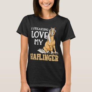 Haflinger Horses Girl I Freaking Liebe T-Shirt
