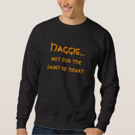 Haggis…, nicht für das schwache des Herzens Sweatshirt