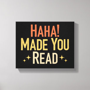 Haha Made You Read Leinwanddruck