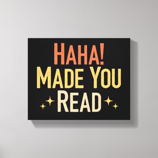 Haha Made You Read Leinwanddruck (Vorderseite)