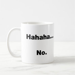 Hahaha…Nein Kaffeetasse