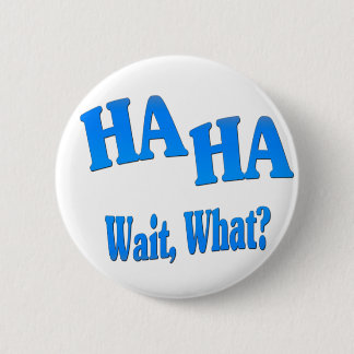 HaHaWaitWhat4 Button