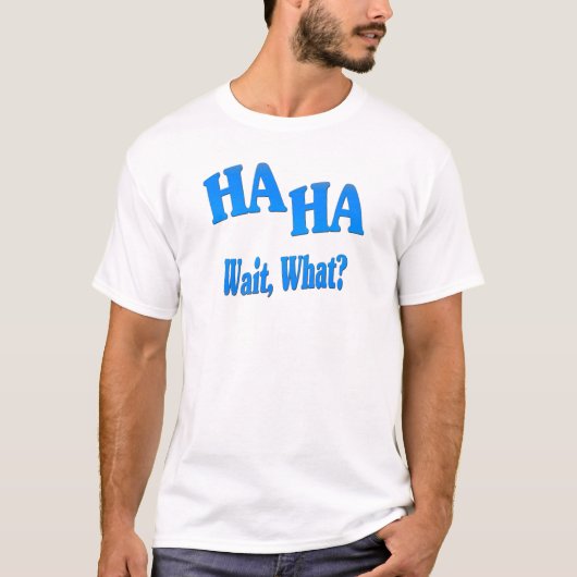 HaHaWaitWhat4 T-Shirt (Vorderseite)