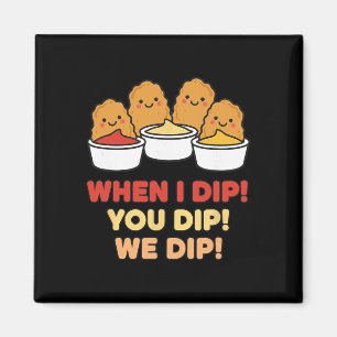 Hähnchen-Dip-Truppe, Wenn ich dippe! Du dippst! Wi Magnet