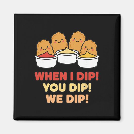 Hähnchen-Dip-Truppe, Wenn ich dippe! Du dippst! Wi Magnet (Vorne)