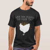 Hähnchen haben Sie heute Ihr Huhn geschlagen T-Shirt (Vorderseite)