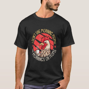 Hähnchen  Ich mag keine Morgenmenschen oder Morgen T-Shirt