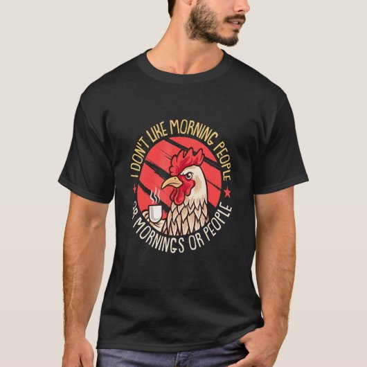 Hähnchen  Ich mag keine Morgenmenschen oder Morgen T-Shirt (Vorderseite)