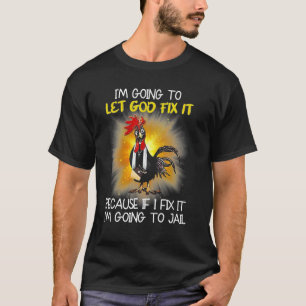 Hähnchen - Ich werde Gott es reparieren lassen, we T-Shirt