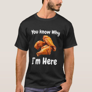 Hähnchen mit Hot Wings, du weißt, warum ich hier b T-Shirt