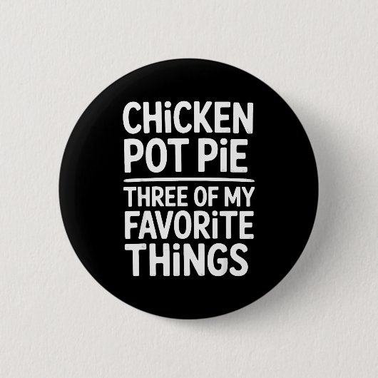 Hähnchen Pot Pie Drei meiner Lieblingsdinge Lustig Button (Vorderseite)