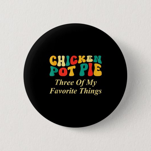 Hähnchen Pot Pie Drei meiner Lieblingsdinge Lustig Button (Vorderseite)