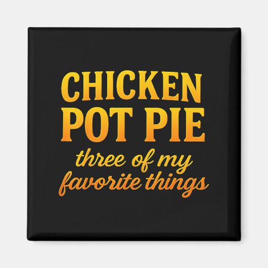 Hähnchen Pot Pie Drei meiner Lieblingsdinge Lustig Magnet (Vorne)