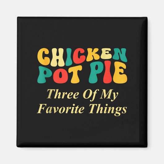 Hähnchen Pot Pie Drei meiner Lieblingsdinge Lustig Magnet (Vorne)