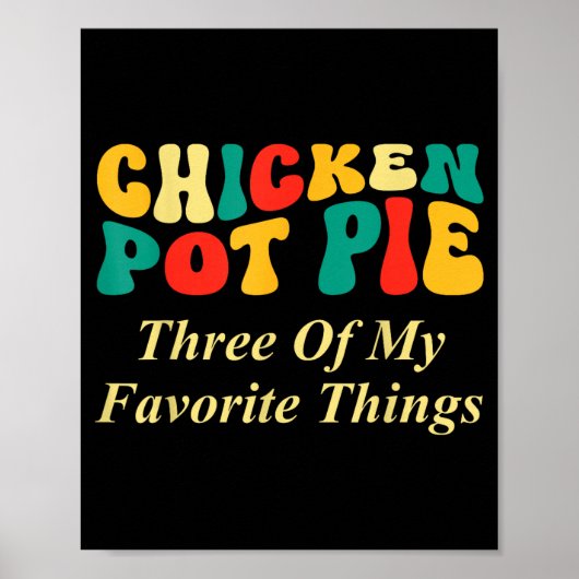 Hähnchen Pot Pie Drei meiner Lieblingsdinge Lustig Poster (Vorne)