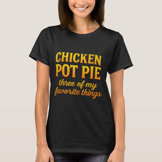 Hähnchen Pot Pie Drei meiner Lieblingsdinge Lustig T-Shirt (Vorderseite)