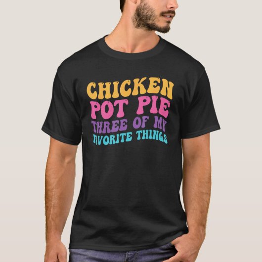 Hähnchen-Pot-Pie Drei meiner Lieblingsdinge Pot P T-Shirt (Vorderseite)
