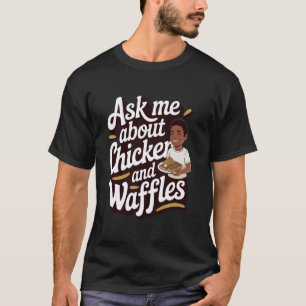 Hähnchen und Waffeln Frag mich nach Hähnchen und W T-Shirt