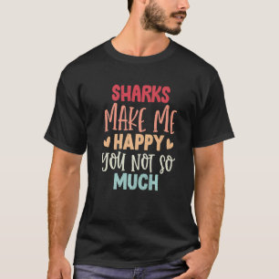 Haie machen mich glücklich, dich nicht so sehr Ha T-Shirt