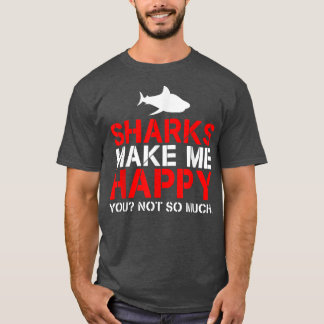 Haie machen mich glücklich, nicht so sehr  T-Shirt