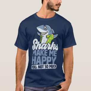 Haie machen mich glücklich, nicht so sehr T-Shirt