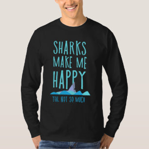 Haie machen mich glücklich, nicht so sehr T-Shirt