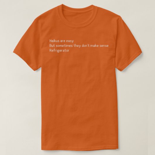 Haikus sind leicht Kühlschrank Funny Zitat T-Shirt (Design vorne)