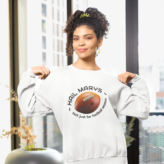 Hail Marys – Not Just for Football Season Sweatshirt