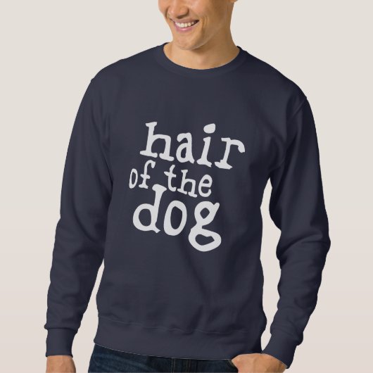 Hair des Hundes Sweatshirt (Vorderseite)