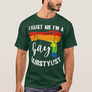 Hair Dresser Barber-Shop LGBT Trust Me Gay Hair T-Shirt