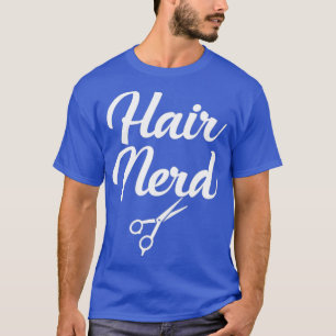 Hair Nerd Gag Gift T Shirt for Hairstylists
